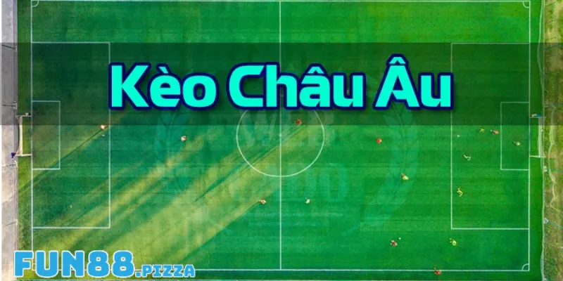 Kèo Châu Âu - Hướng Dẫn Tân Thủ Chinh Phục Kèo Từ A-Z Tại Fun88 2 Tìm hiểu về cách đọc kèo châu Âu chuẩn nhất
