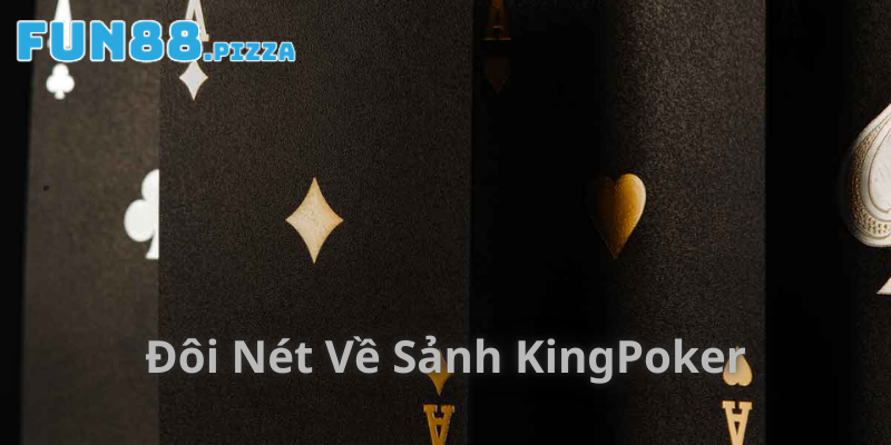Giới thiệu đôi nét về sảnh KingPoker