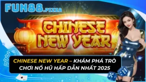 Chinese New Year - Khám Phá Trò Chơi Nổ Hũ Hấp Dẫn Nhất 2026